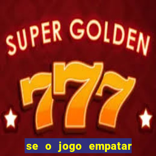 se o jogo empatar hoje quem ganha