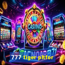 777 tiger pltfor