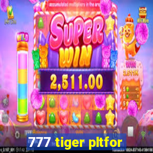 777 tiger pltfor