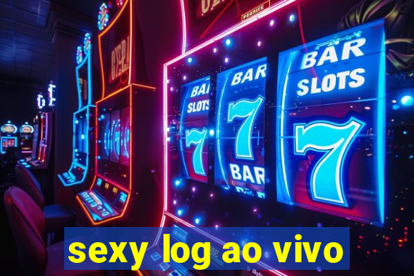 sexy log ao vivo