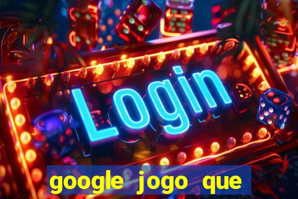 google jogo que ganha dinheiro de verdade