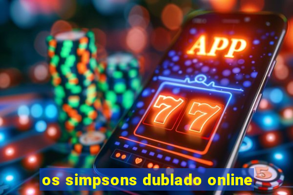 os simpsons dublado online