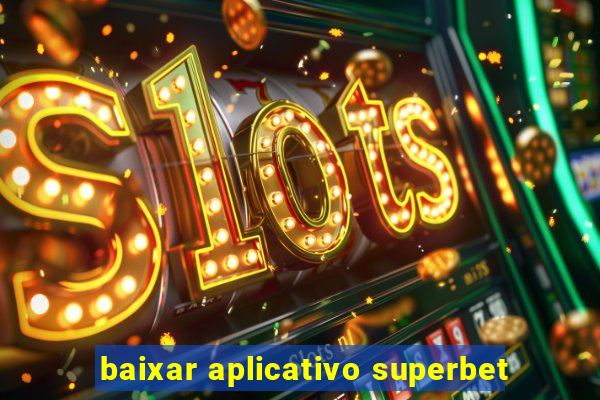 baixar aplicativo superbet