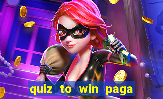 quiz to win paga mesmo quiz paga mesmo