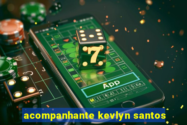 acompanhante kevlyn santos