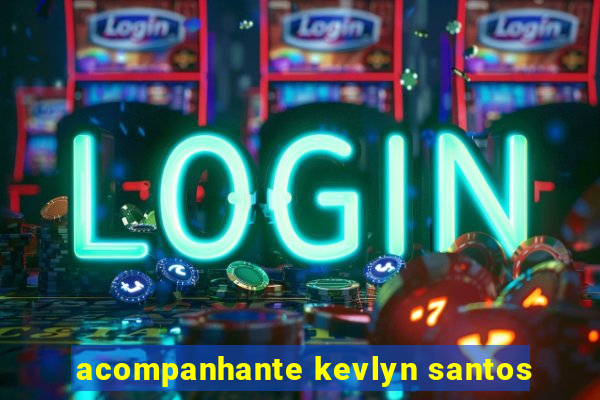 acompanhante kevlyn santos