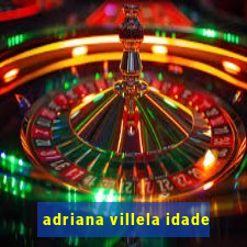 adriana villela idade