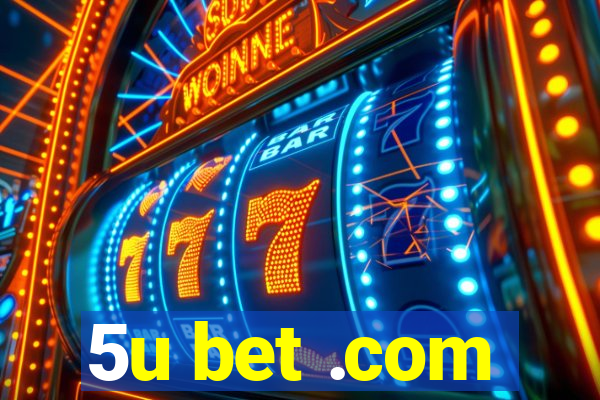 5u bet .com