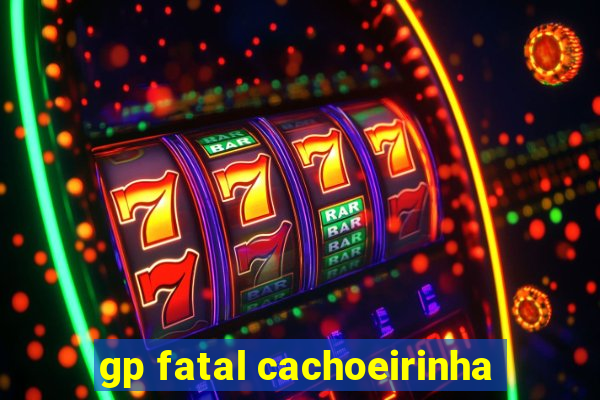 gp fatal cachoeirinha