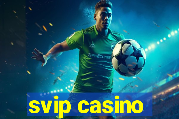 svip casino