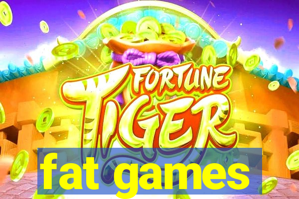 fat games