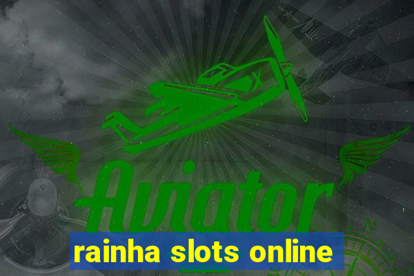 rainha slots online