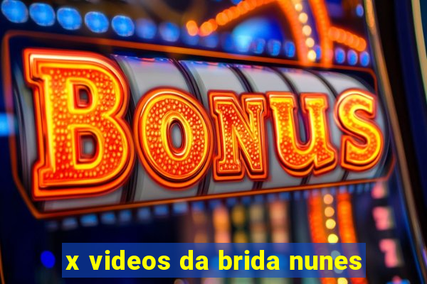 x videos da brida nunes