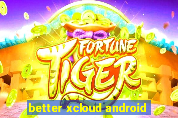 better xcloud android