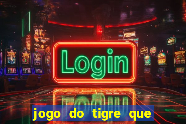 jogo do tigre que da 30 reais no cadastro