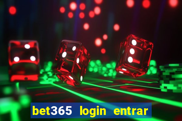 bet365 login entrar agora direto