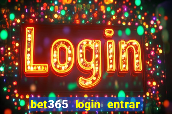 bet365 login entrar agora direto