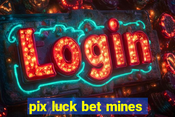 pix luck bet mines