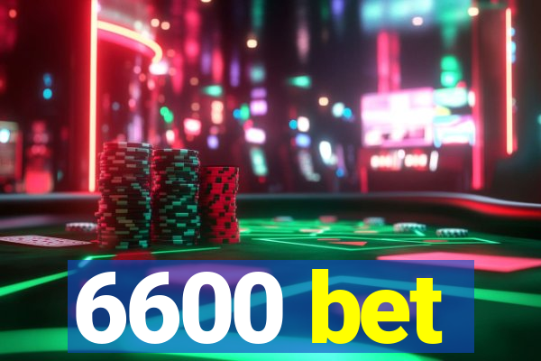 6600 bet