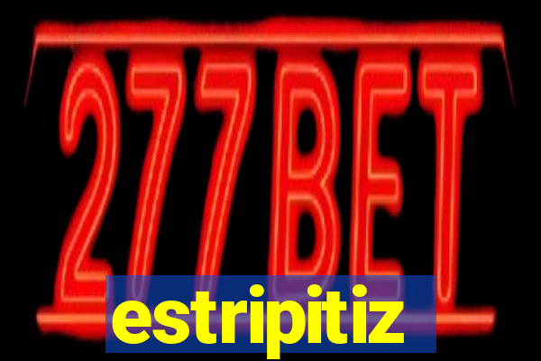 estripitiz