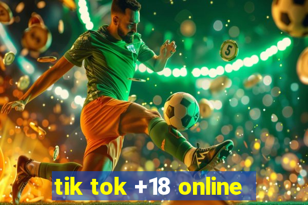 tik tok +18 online