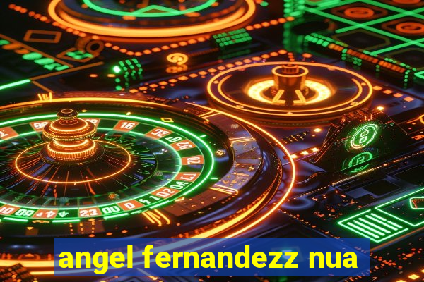 angel fernandezz nua