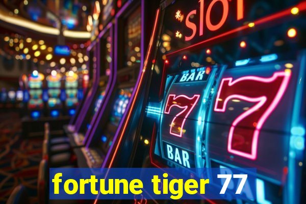 fortune tiger 77