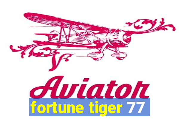 fortune tiger 77