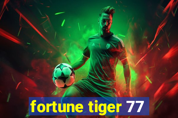 fortune tiger 77