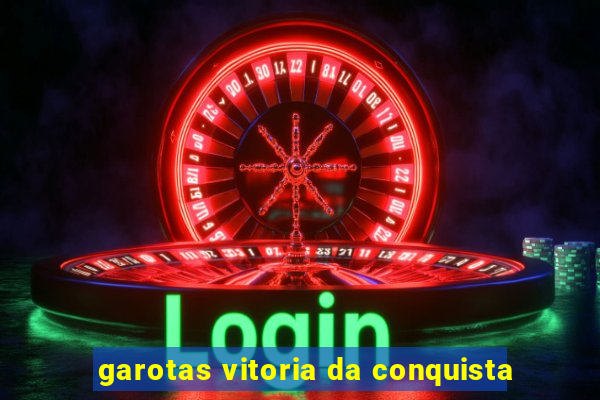 garotas vitoria da conquista