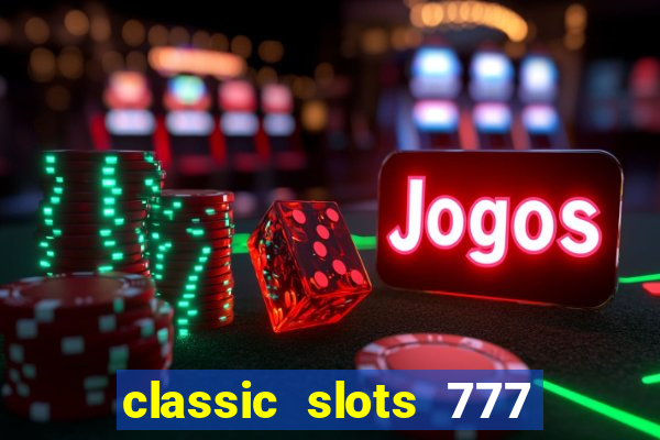 classic slots 777 paga mesmo