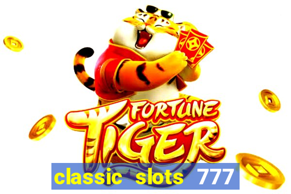 classic slots 777 paga mesmo