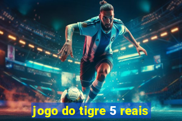 jogo do tigre 5 reais