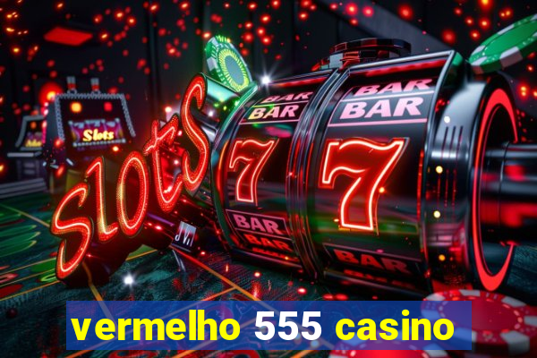 vermelho 555 casino