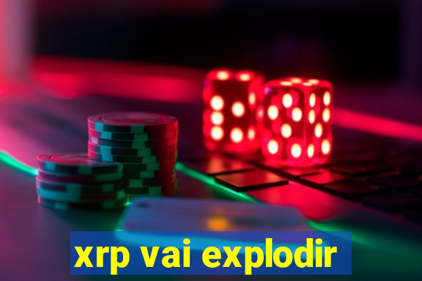 xrp vai explodir