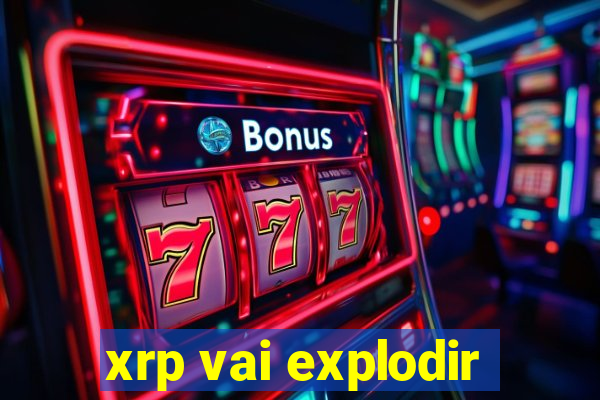 xrp vai explodir