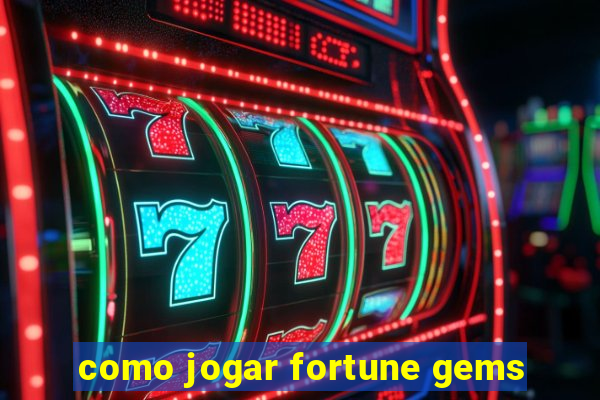 como jogar fortune gems