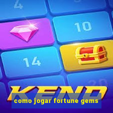 como jogar fortune gems