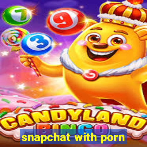 snapchat with porn