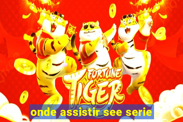 onde assistir see serie