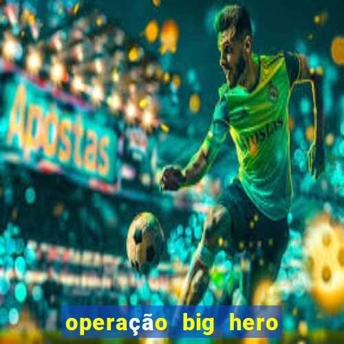 operação big hero assistir online