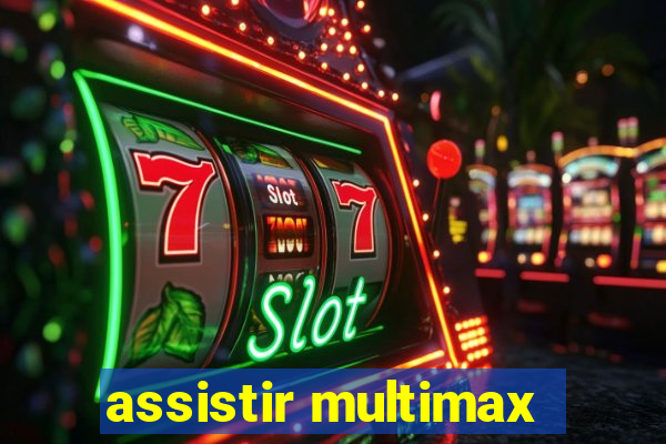 assistir multimax