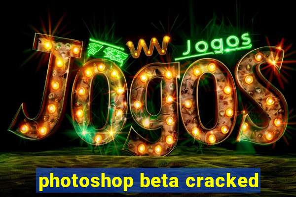 photoshop beta cracked