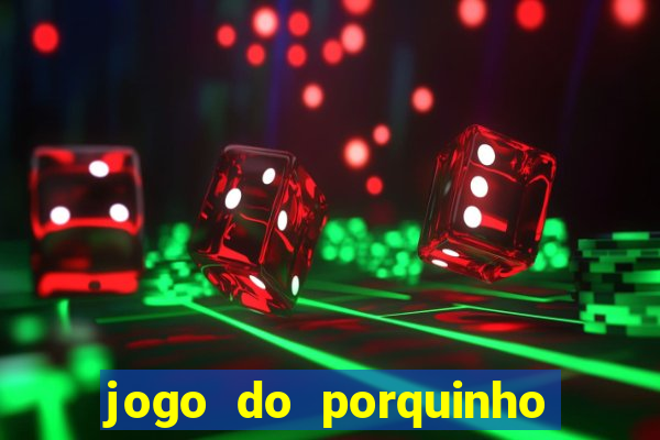 jogo do porquinho para ganhar dinheiro