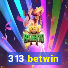 313 betwin