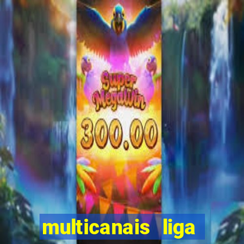 multicanais liga dos campees