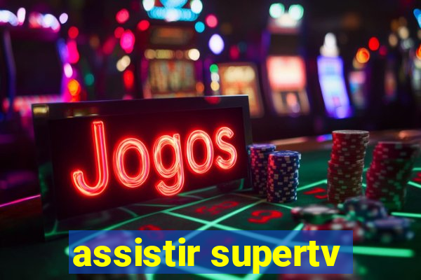 assistir supertv