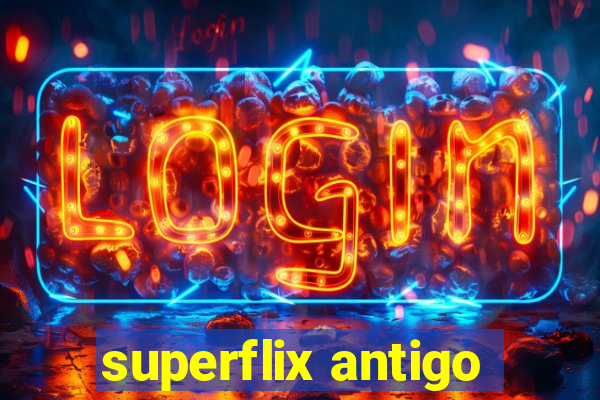 superflix antigo