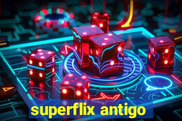 superflix antigo