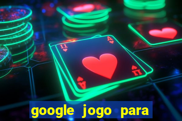 google jogo para ganhar dinheiro